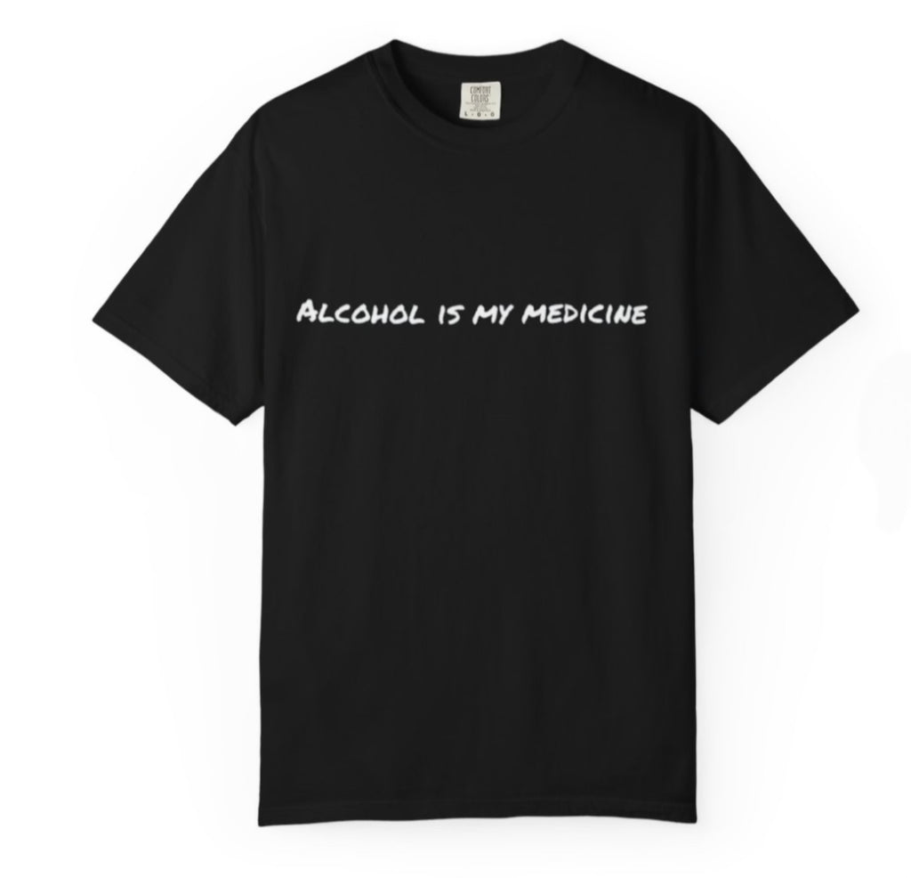 Short sleeve “Alcohol is my medicine” T